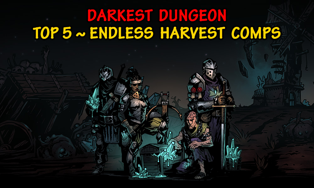 [Top 5] Darkest Dungeon Endless Harvest Teams Gamers Decide