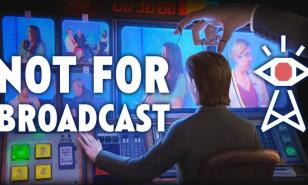 Not For Broadcast Puts the Power of National TV In Your Hands