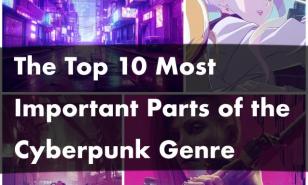 The Top 10 Most Important Parts of the Cyberpunk Genre