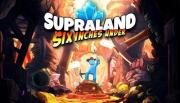 Supraland Six Inches Under Adds New Meaning to the Significance of a Mere 6 Inches