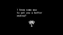Flowey appears after the Neutral Ending to offer a way to get a True Pacifist Ending
