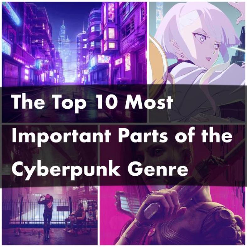 The Top 10 Most Important Parts of the Cyberpunk Genre