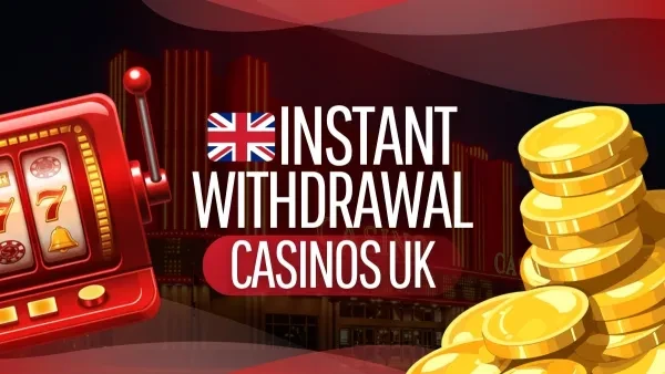 Instant Withdrawal Casinos in the UK - Fast Payouts Instant Withdrawal Casinos in the UK - Fast Payouts